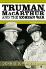 Truman MacArthur and the Korean War June 1950 to July 1951