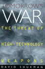 Tomorrows War The Threat of HighTechnology Weapons
