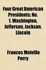Four Great American Presidents No 1 Washington Jefferson Jackson Lincoln