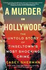 A Murder in Hollywood The Untold Story of Tinseltown's Most Shocking Crime