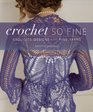 Crochet So Fine: Exquisite Designs with Fine Yarns
