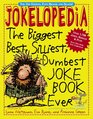 Jokelopedia: The Biggest, Best, Silliest, Dumbest Joke Book Ever