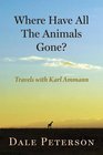 Where Have All the Animals Gone Travels with Karl Ammann