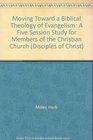 Moving Toward a Biblical Theology of Evangelism A Five Session Study for Members of the Christian Church