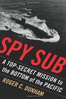 Spy Sub A Top Secret Mission to the Bottom of the Pacific