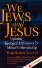 We Jews and Jesus Exploring Theological Differences for Mutual Understanding