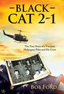 Black Cat 21 The True Story of a Vietnam Helicopter Pilot and His Crew