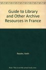 Guide to Library and Other Archive Resources in France