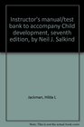 Instructor's manual/test bank to accompany Child development seventh edition by Neil J Salkind