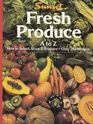 Fresh Produce A to Z  How to Select Store and Prepare over 250 Recipes