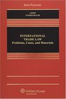 International Trade Law Problems Cases and Materials