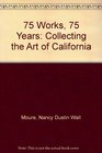 75 Works 75 Years Collecting the Art of California