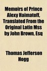 Memoirs of Prince Alexy Haimatoff Translated From the Original Latin Mss by John Brown Esq