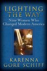 Lighting the Way  Nine Women Who Changed Modern America