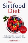 The Sirtfood Diet: The Amazing Benefits of Activating Your Skinny Gene, Including Recipes! (Healthy Diets and Fitness Series. Sirtfood, Smoothies, Paleo) (Volume 1)