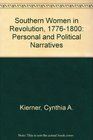 Southern Women in Revolution 17761800 Personal and Political Narratives