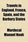 Travels in England France Spain and the Barbary States