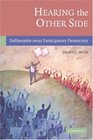 Hearing the Other Side Deliberative versus Participatory Democracy