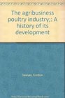 The agribusiness poultry industry A history of its development