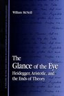 The Glance of the Eye Heidegger Aristotle and the Ends of Theory