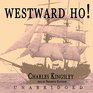 Westward Ho Or the Voyages and Adventures of Sir Amyas Leigh Knight of Burrough in the County of Devon in the Reign of Her Most Glorious Majesty Queen Eliza