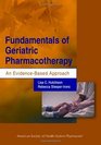 Fundamentals of Geriatric Pharmacotherapy An EvidenceBased Approach