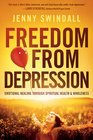 Freedom from Depression: Emotional healing through spiritual health and wholeness
