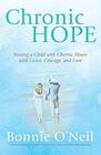 Chronic Hope Raising a Child with Chronic Illness with Grace Courage and Love