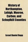 History of Northampton Lehigh Monroe Carbon and Schuylkill Counties