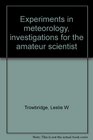 Experiments in meteorology investigations for the amateur scientist