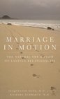 Marriage in Motion The Natural Ebb and Flow of Lasting Relationships