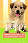 You and Your Puppy : Training and Health Care for Your Puppy\'s First Year