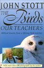 The Birds Our Teachers Biblical Lessons from a Lifelong Bird Watcher