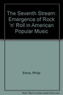 The Seventh Stream The Emergence of Rocknroll in American Popular Music