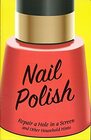 NAIL POLISH Repair a Hole in a Screen  Other Household Hints