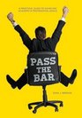 Pass the Bar A Practical Guide to Achieving Academic  Professional Goals