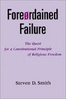 Foreordained Failure The Quest for a Constitutional Principle of Religious Freedom