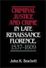 Criminal Justice and Crime in Late Renaissance Florence 15371609