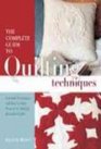 The Complete Guide to Quilting Techniques Essential Techniques and Stepbystep Projects for Making Beautiful Quilts