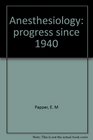 Anesthesiology progress since 1940