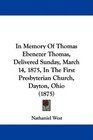 In Memory Of Thomas Ebenezer Thomas Delivered Sunday March 14 1875 In The First Presbyterian Church Dayton Ohio