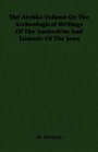 The Archko Volume Or The Archeological Writings Of The Sanhedrim And Talmuds Of The Jews
