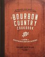 The Bourbon Country Cookbook New Southern Entertaining 95 Recipes and More from a Modern Kentucky Kitchen