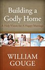 Building a Godly Home Volume 2 A Holy Vision for a Happy Marriage