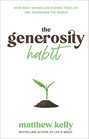 The Generosity Habit How Daily Giving Can Change Your Life and Transform the World