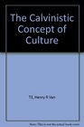 The Calvinistic Concept of Culture