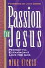 Passion for Jesus Perfecting Extravagant Love for God