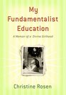 My Fundamentalist Education A Memoir of a Divine Girlhood