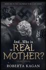 AndWho Is The Real Mother Book One