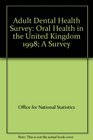 Adult Dental Health Survey  Oral Health in the United Kingdom 1998